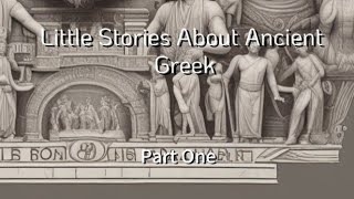 Little Stories About Ancient Greek  Part One [upl. by Anairb]