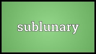 Sublunary Meaning [upl. by Pearlman772]