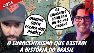 O EUROCENTRISMO QUE D3STRÓI A HISTÓRIA DO BRASIL [upl. by Eulalia]