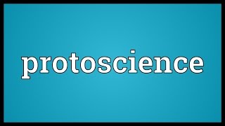 Protoscience Meaning [upl. by Becky945]