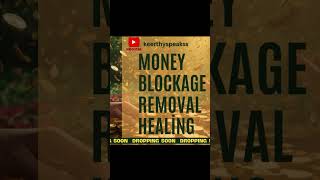 Money blockage removal healing Coming Soon [upl. by Mindi]