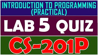 CS201P INTRODUCTION TO PROGRAMMING PRACTICAL Lab 5 Quiz  CS201P Lab 5 Quiz [upl. by Richardo]