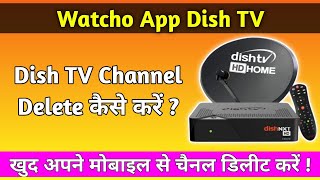 Dish tv channel delete kaise kare  Watcho App Dish TV [upl. by Enelad666]