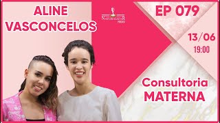 CONSULTORIA MATERNA  ALINE VASCONCELOS  NATURALIZAR 79 [upl. by Kaylee]