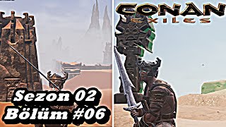 S02 06  Çöl Gezisi  Conan Exiles  Türkçe [upl. by Koss]