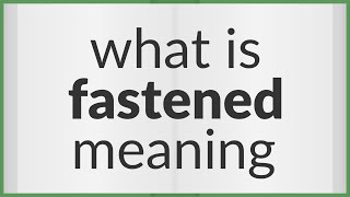 Fastened  meaning of Fastened [upl. by Koser381]