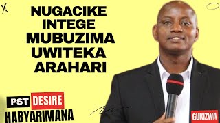 NUGACIKE INTEGE MUBUZIMA UWITEKA ARAHARIubutumwa na PST Desire Habyarimana [upl. by Kerwon]