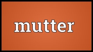 Mutter Meaning [upl. by Iasi]