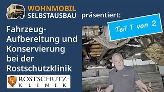 Wohnmobil Selbstausbau Fahrzeugaufbereitung und konservierung bei der Rostschutzklinik  Teil 1 [upl. by Ttoille]