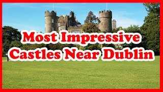 5 Most Impressive Castles Near Dublin Ireland  Europe  Love Is Vacation [upl. by Uni640]