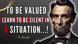 To Be Valuable Learn To Be Silent In 5 Situations  President Abraham Lincoln Quotes To Inspire You [upl. by Nylatsirhc]