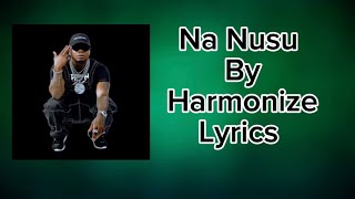 Na Nusu By Harmonize Lyrics [upl. by Leavitt]