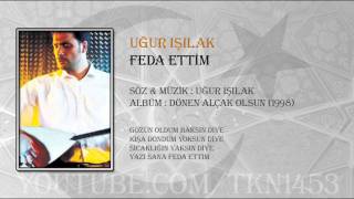 UĞUR IŞILAK  FEDA ETTİM [upl. by Alage]