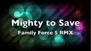 Mighty to Save  Family Force 5 RMX [upl. by Jacinto]