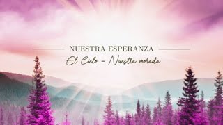 Nuestra Esperanza El Cielo  Nuestra Morada [upl. by Enidanreb]