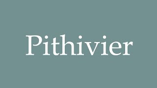 How to Pronounce Pithivier Correctly in French [upl. by Assilaj]