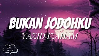 BUKAN JODOHKU  YAZID IZAHAM  LIRIK [upl. by Aerol]