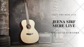 JEENA SIRF MERE LIYE  UNPLUGGED KARAOKE [upl. by Eldnek480]