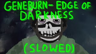 Geneburn  Edge of Darkness Slowed [upl. by Karim]