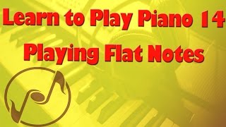 Flat Notes on Piano  Learn How to Play Piano 14  Piano Lessons and Tutorials for Beginners [upl. by Monjan541]