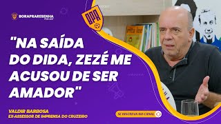 VALDIR BARBOSA  quotNA SAÍDA DO DIDA ZEZÉ ME ACUSOU DE SER AMADORquot [upl. by Sivel100]