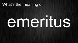 Whats the meaning of quotemeritusquot How to pronounce emeritus [upl. by Fernanda]