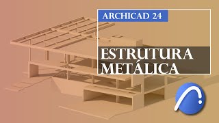 ARCHICAD 24  ESTRUTURA METÁLICA  DIGITALARQ [upl. by Pevzner]