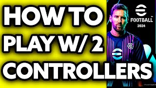 How To Play eFootball 2024 with 2 Controllers 2024 [upl. by Stephanus]