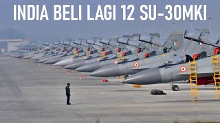 INDIA BELI LAGI 12 UNIT JET TEMPUR SUKHOI SU30MKI [upl. by Fadil]