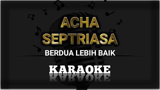 Acha Septriasa  Berdua Lebih Baik Minus One  Original Music  KPlus HQ [upl. by Ecinna]