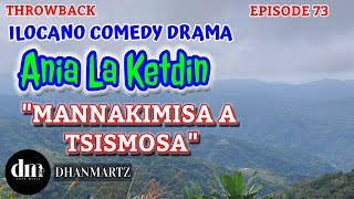 ILOCANO COMEDY DRAMA  MANNAKIMISA A TSISMOSA  ANIA LA KETDIN 73  THROWBACK [upl. by Petuu452]