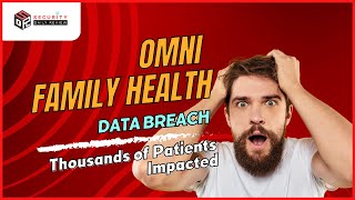 Omni Family Health Data Breach Thousands of Patients Impacted [upl. by Kcyrred]