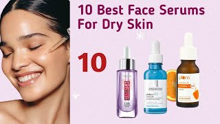 10 Best Face Serums For Dry Skin [upl. by Idnis290]