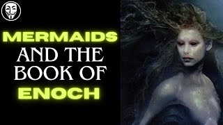 The Book Of Enoch Explained quotMermaidsquot [upl. by Vial]