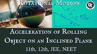 Rotational Motion Acceleration of Rolling object on an Inclined Plane 11th 12th JEE NEET CBSE NCERT [upl. by Sheley]