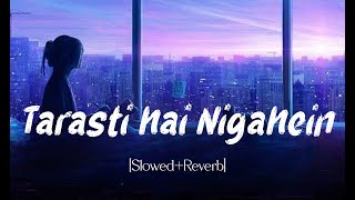 Tarasti hai Nigahen SlowedReverb Lofi authentic  No music No Life [upl. by Corvese]