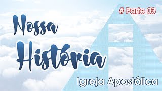 Nossa História  Igreja Apostólica  Parte3 [upl. by Batchelor968]