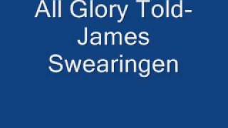 All Glory Told James Swearingen [upl. by Nylirek937]