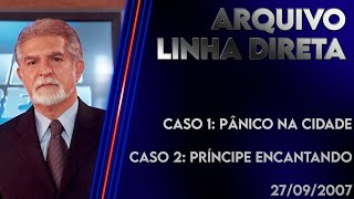 Linha Direta 27092007  Caso 1 Pânico na cidade  Caso 2 Príncipe encantado [upl. by Argile]