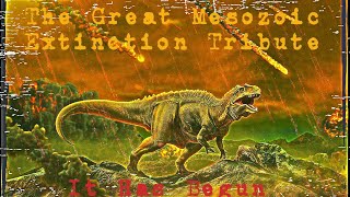 The Great Mesozoic Extinction Tribute  It Has Begun [upl. by Aloel]