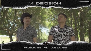 Mi Decisión  Talismanes feat Luis Lambis VideoClip Oficial 2024 [upl. by Tacklind582]