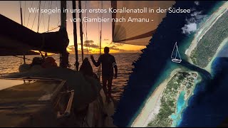 Ep 112 Wir segeln in unser erstes Korallenatoll in der Südsee  von Gambier nach Amanu [upl. by Albion]