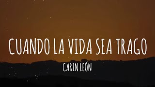 Carin León  Cuando La Vida Sea Trago LetraLyrics [upl. by Bren]