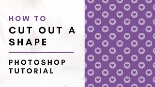 How to Cut Out a Shape in Photoshop  Pattern Tutorial [upl. by Lipski359]