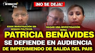 PATRICIA BENAVIDES SE DEFIENDE EN AUDIENCIA DE IMPEDIMENTO DE SALIDAD DEL PAÍS [upl. by Anipsed615]