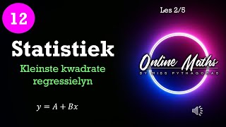 Graad 12 Statistiek L2 Kleinste Kwadrate Regressielyn [upl. by Coraline]