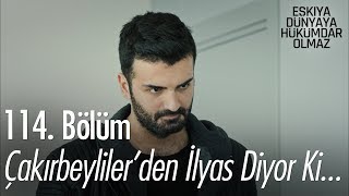 Çakırbeylilerden İlyas diyor ki  Eşkıya Dünyaya Hükümdar Olmaz 114 Bölüm [upl. by Annoed]