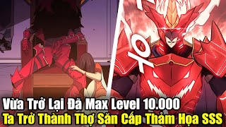 FULL BỘ END TRUYỆN  Vừa Trở Lại Đã Max Level 10000 Ta Trở Thành Thợ Săn Cấp Thảm Họa SSS  Review [upl. by Aliehc]