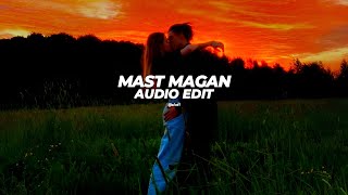 Mast Magan  arijit singh『audio edit』 [upl. by Ennaus]