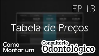 EP 13  Tabela de Preços  Como Montar um Consultório Odontológico [upl. by Davie]